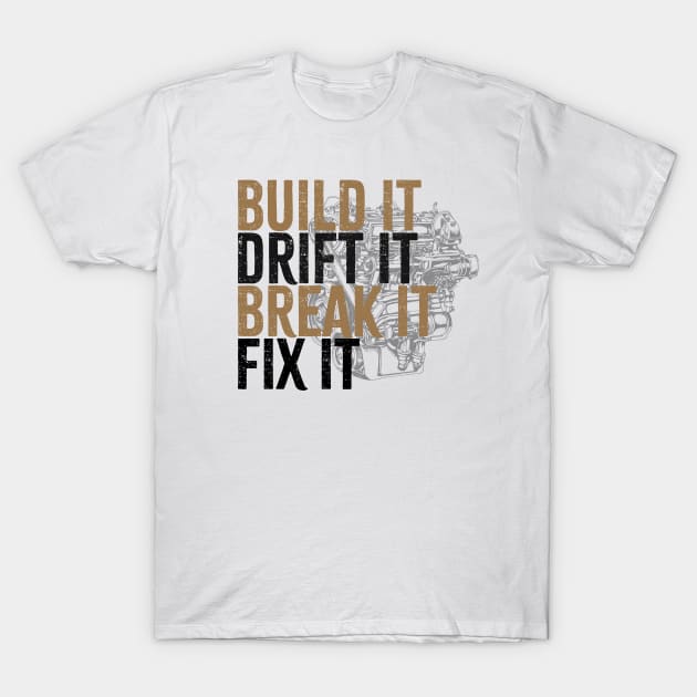 Drift Car Owner -  build it ,drift it , break it, fix it T-Shirt by HANASUISI